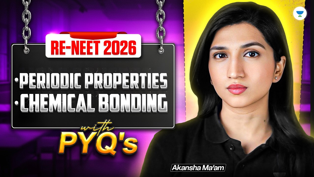RE-NEET 2026: Periodic Properties + Chemical Bonding | With PYQ's | Akansha Ma'am
