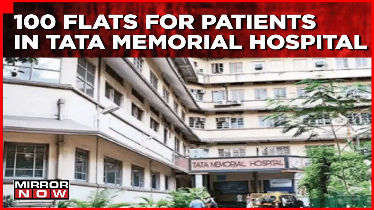 Tata Memorial Cancer Hospital Gets New Hostel, 100 Flats For Patient's Families | Mirror Now