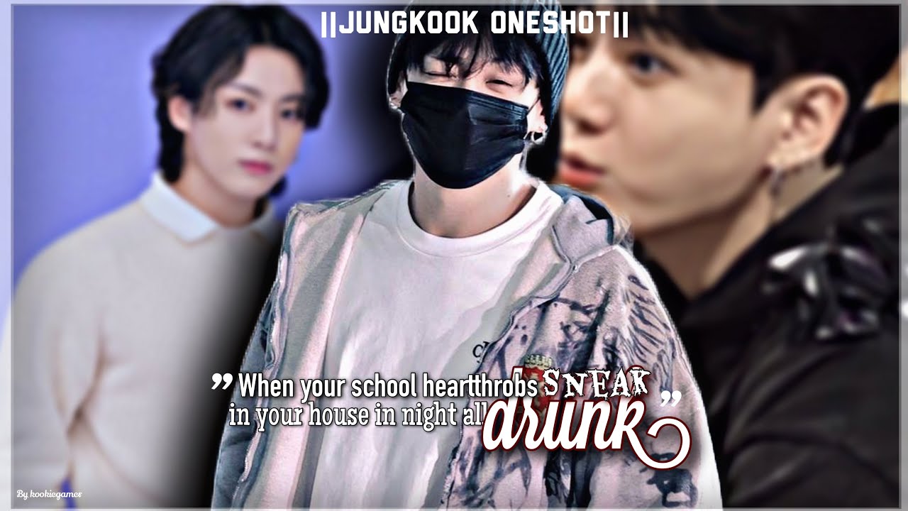 When your school heartthrobs sneak in your house in night all drunk.||[jungkook FF]||btsff