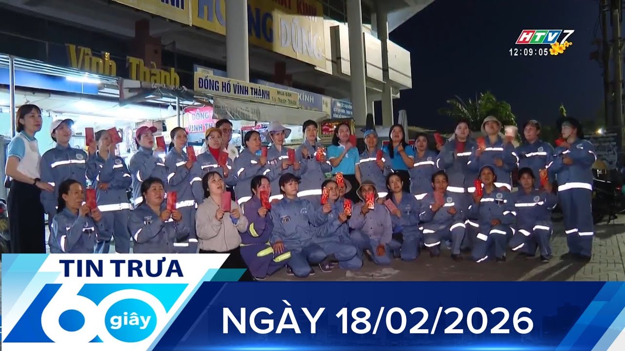 60 Giây Trưa - Ngày 18/02/2026 - HTV Tin Tức Mới Nhất 2026