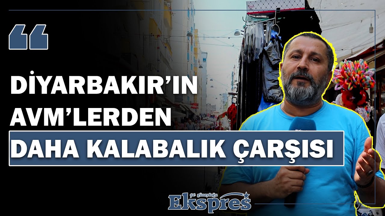 Diyarbakır’ın AVM’lerden daha kalabalık çarşısı KUÇE | Ekspres Haber