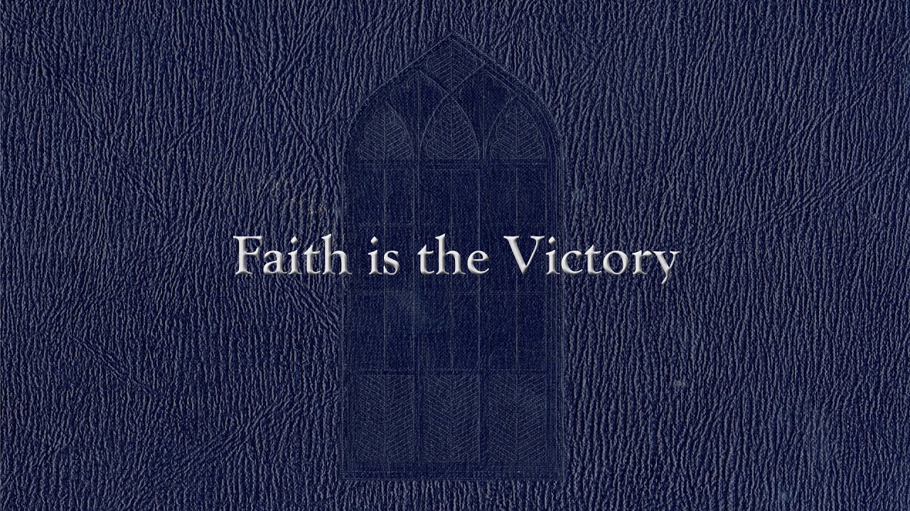 Faith Is the Victory (Weekly Hymn Project)