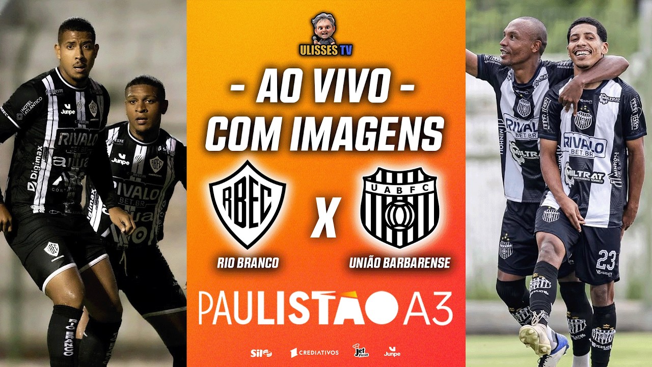 🔴 AO VIVO COM IMAGENS: RIO BRANCO X UNIÃO BARBARENSE | PAULISTÃO A3 2026 | 10ª RODADA
