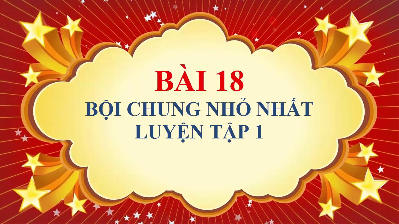 Toán học lớp 6 - Bài 18 - Bội chung nhỏ nhất -  Luyện tập 1