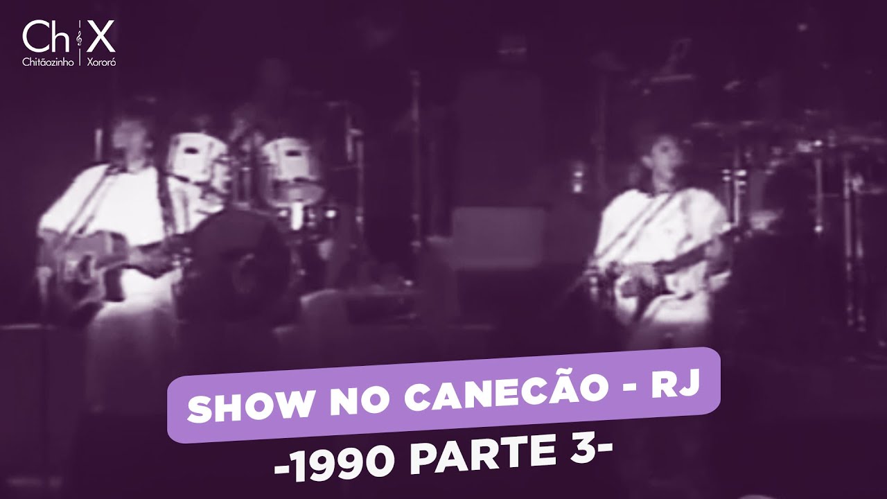 Chit&atilde;ozinho e Xoror&oacute; - Parte 3 Show Canec&atilde;o Rio de Janeiro 1990