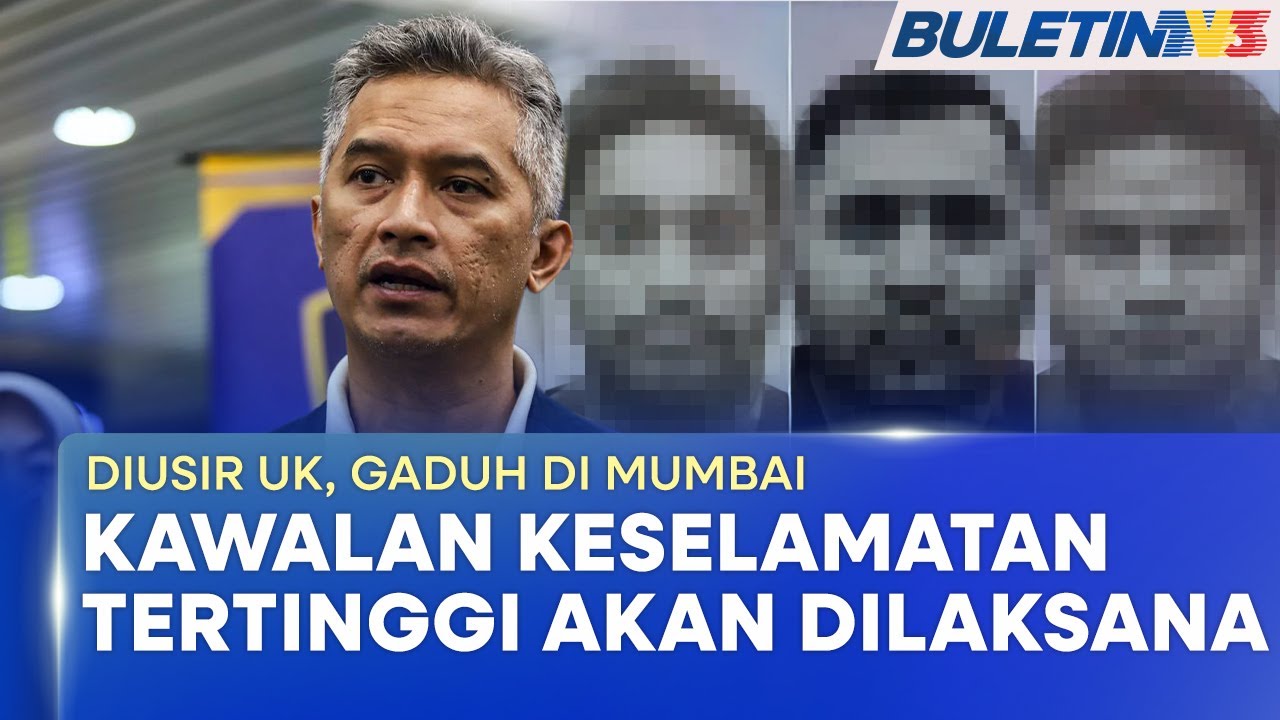 DIUSIR UK, GADUH DI MUMBAI | Tiga Penjenayah Akan Dikawal Ketat Sebaik Tiba Di Malaysia (BU)