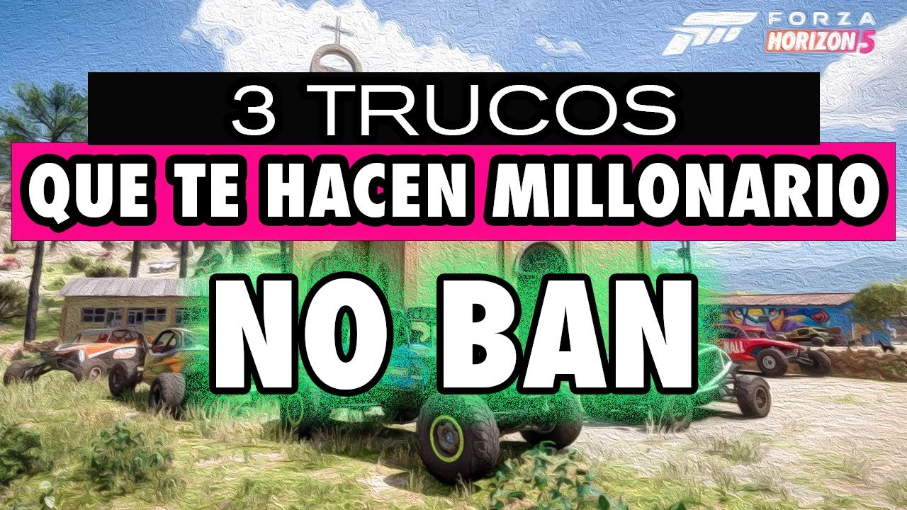 Forza Horizon 5 Los 3 Mejores Trucos Que Te Hacen Millonario Despues del Parche NO BAN