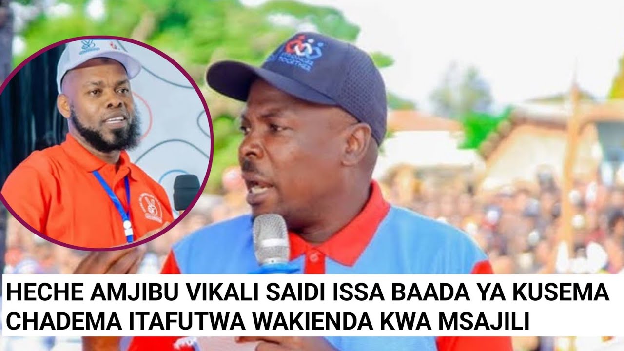 JOHN HECHE ACHARUKA AMJIBU SAIDI ISSA BAADA YA KUSEMA CHADEMA ITAFUTWA