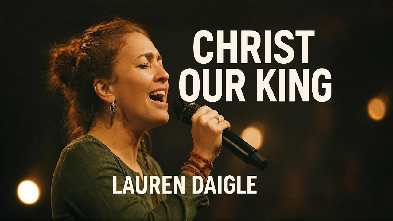 Lauren Daigle–Christ Our King 👑 | Deep Worship Song Inspired by  | Powerful Christian Music