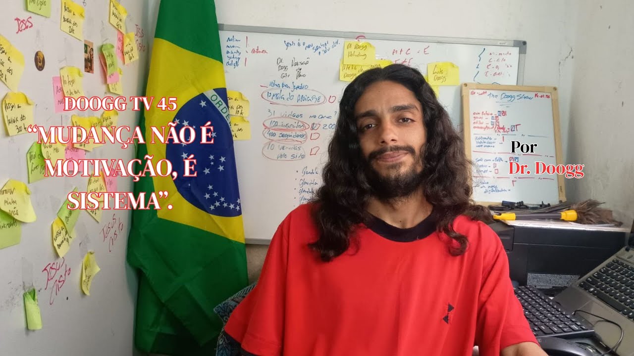 MUDANÇA NÃO É MOTIVAÇÃO, É SISTEMA | Por Dr. Doogg | DOOGG TV - 45