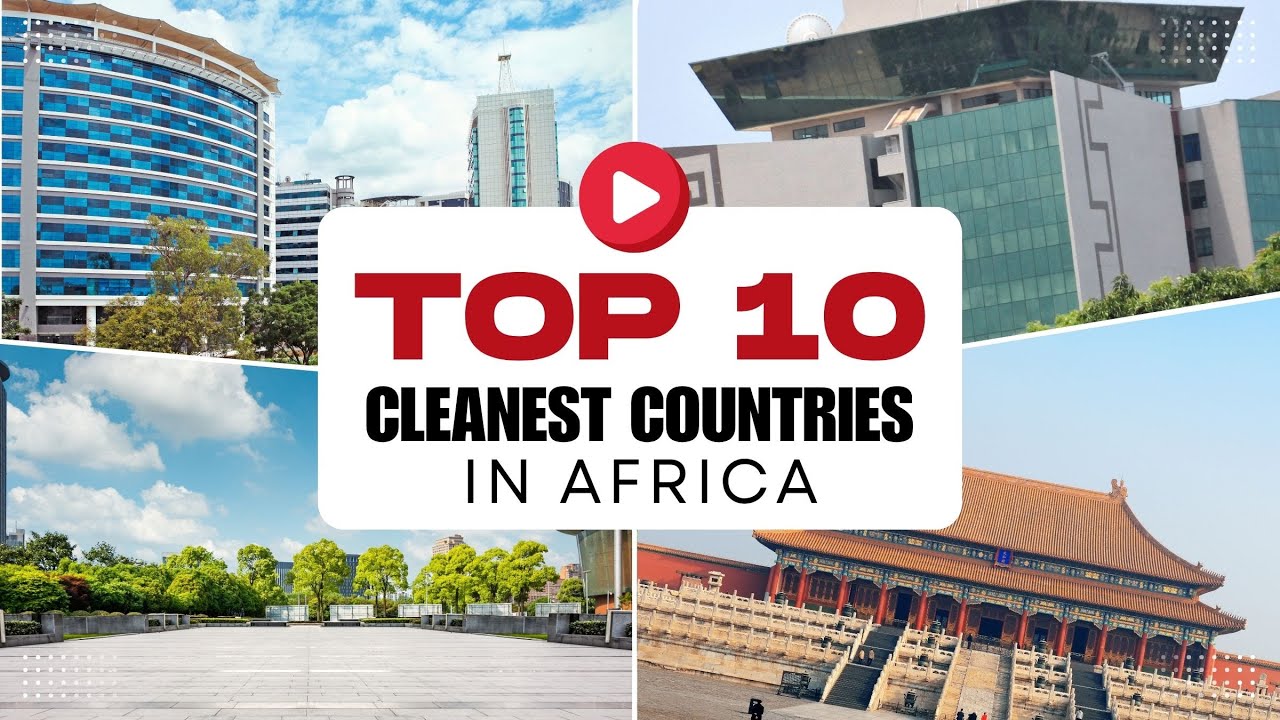 Top 10 Cleanest Countries In Africa 2025!