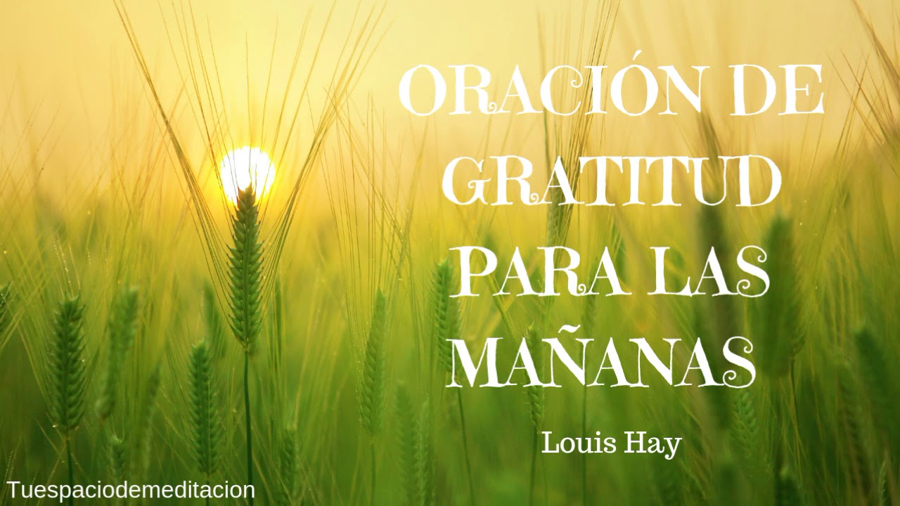 LOUIS L. HAY ORACION DE GRATITUD PARA LAS MAÑANAS