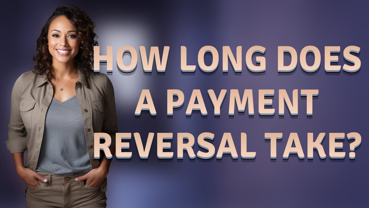 How long does a payment reversal take?