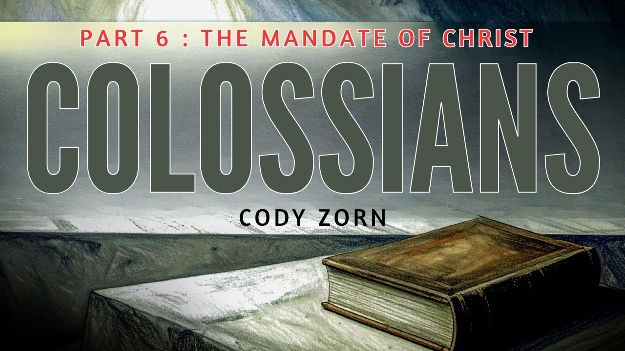 COLOSSIANS - PART 6 - THE MANDATE OF CHRIST