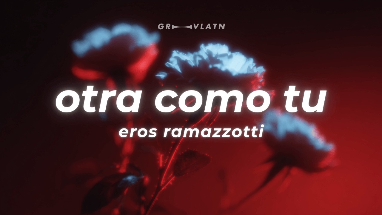 Eros Ramazzotti - Otra Como Tú (Letra)