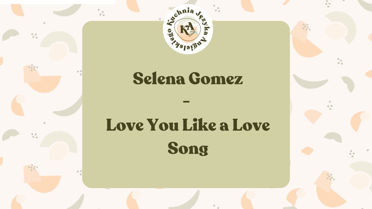 Angielski w piosenkach 90. Selena Gomez & The Scene - Love You Like a Long Song
