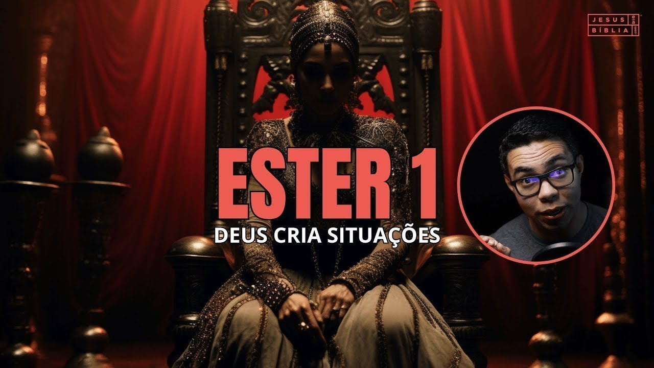 Ester 1 Estudo: O Deus que cria SITUAÇÕES (Bíblia Explicada)