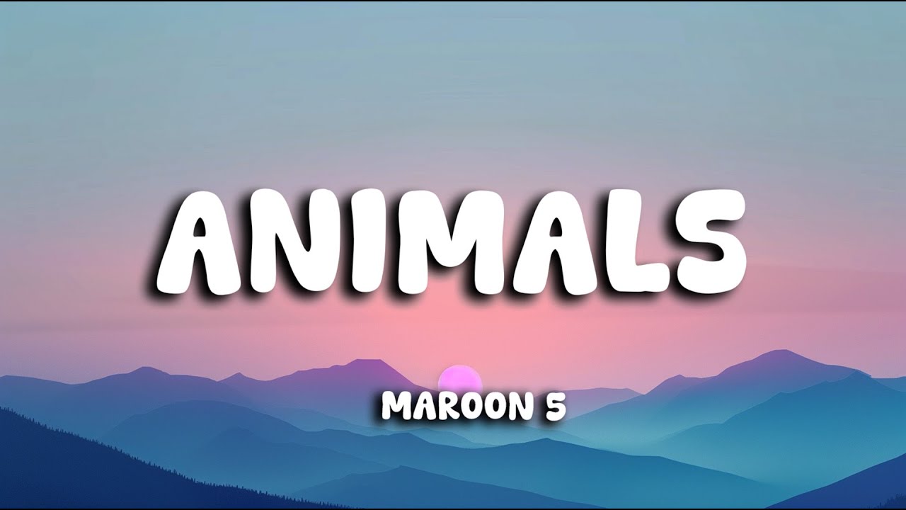 Maroon 5 - Animals (Lyrics)