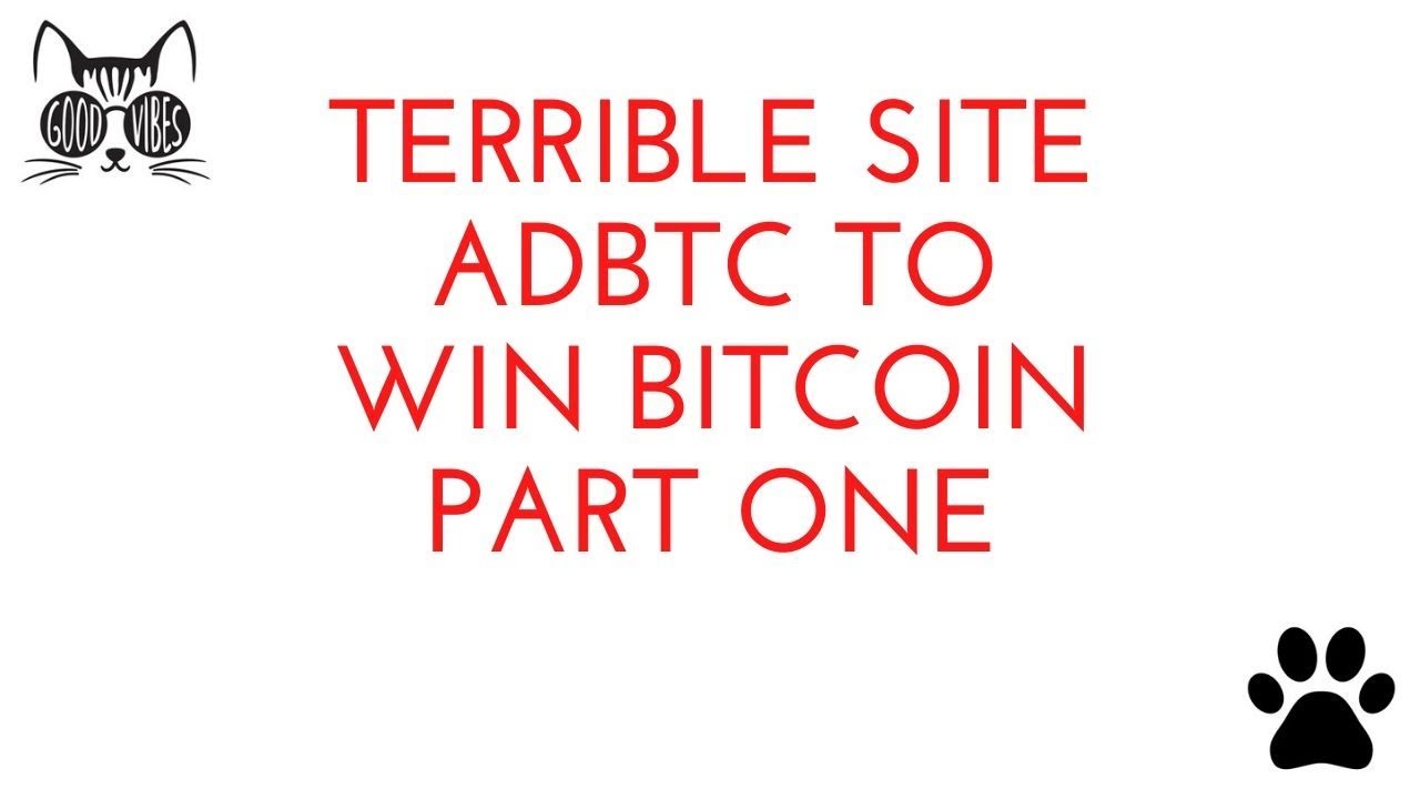 Terrible site adbtc to win bitcoin part one