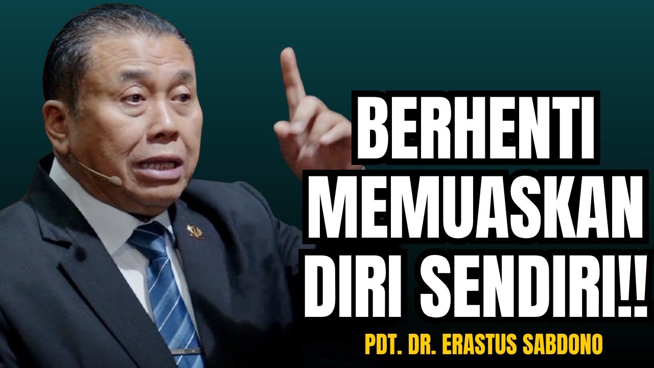 BERHENTI MEMUASKAN DIRI SENDIRI!! | PDT. DR. ERASTUS SABDONO