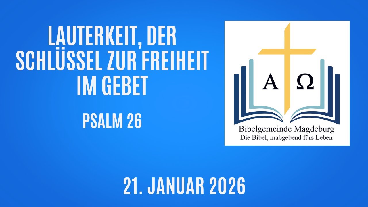 Lauterkeit, der Schlüssel zur Freiheit im Gebet (Psalm 26)