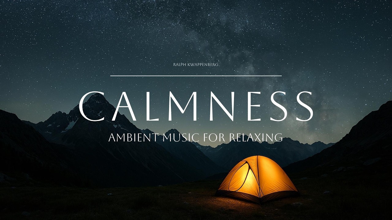 Calmness - Ambient Music for Relaxing, Stress Relief, Work and Study