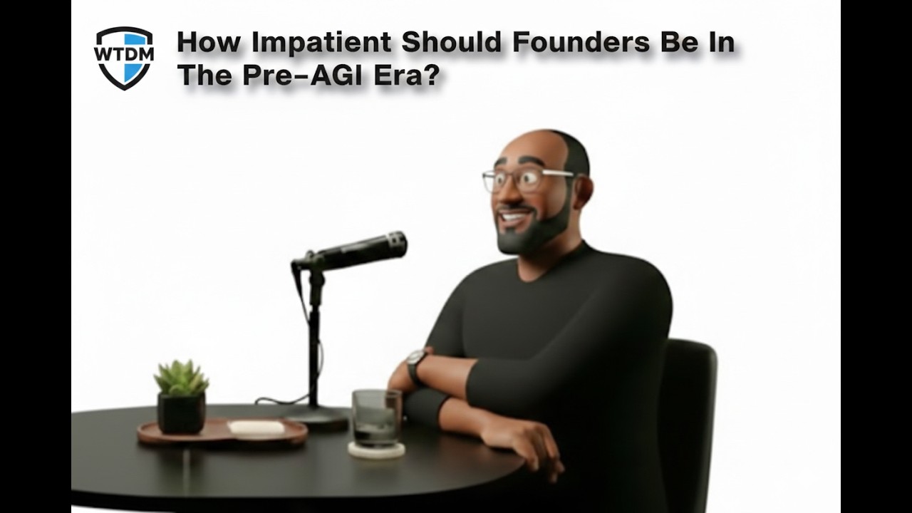 How Impatient Should Founders Be In The Pre-AGI Era?  #003 [WDTM]
