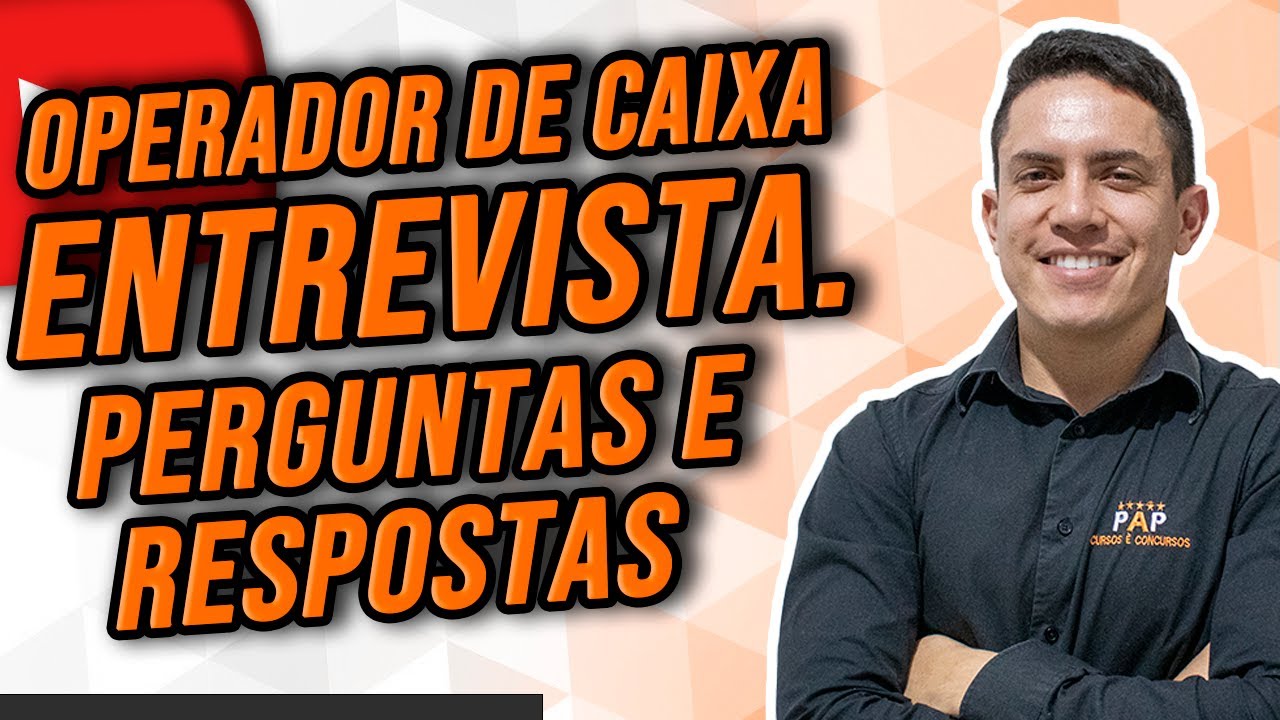 ENTREVISTA PARA OPERADOR DE CAIXA – PERGUNTAS E RESPOSTAS