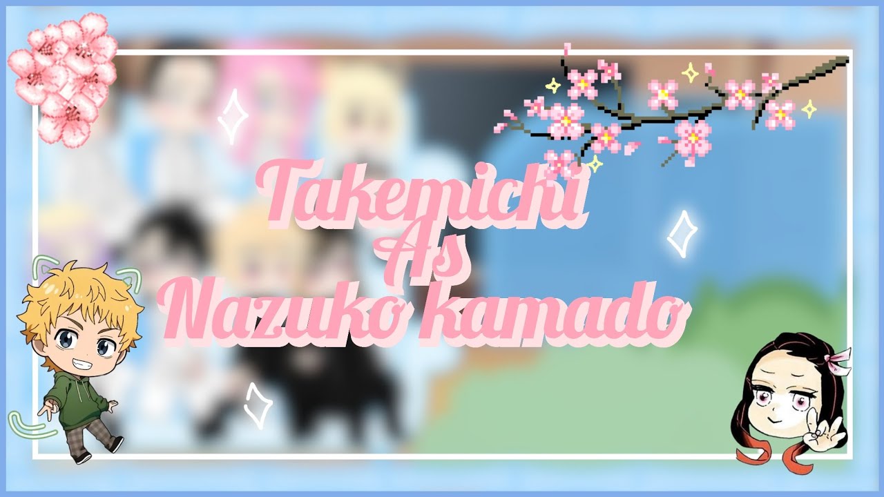 ୨୧-Kanto manji react to takemichi as nezuko-୨୧