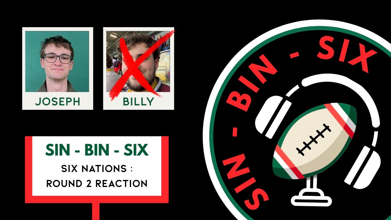 Six Nations Rugby Review of Round 2 - Sin Bin Six Podcast