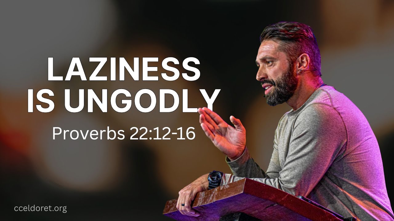 Laziness is Ungodly | Proverbs 22:12-16 | Josh Lawrence