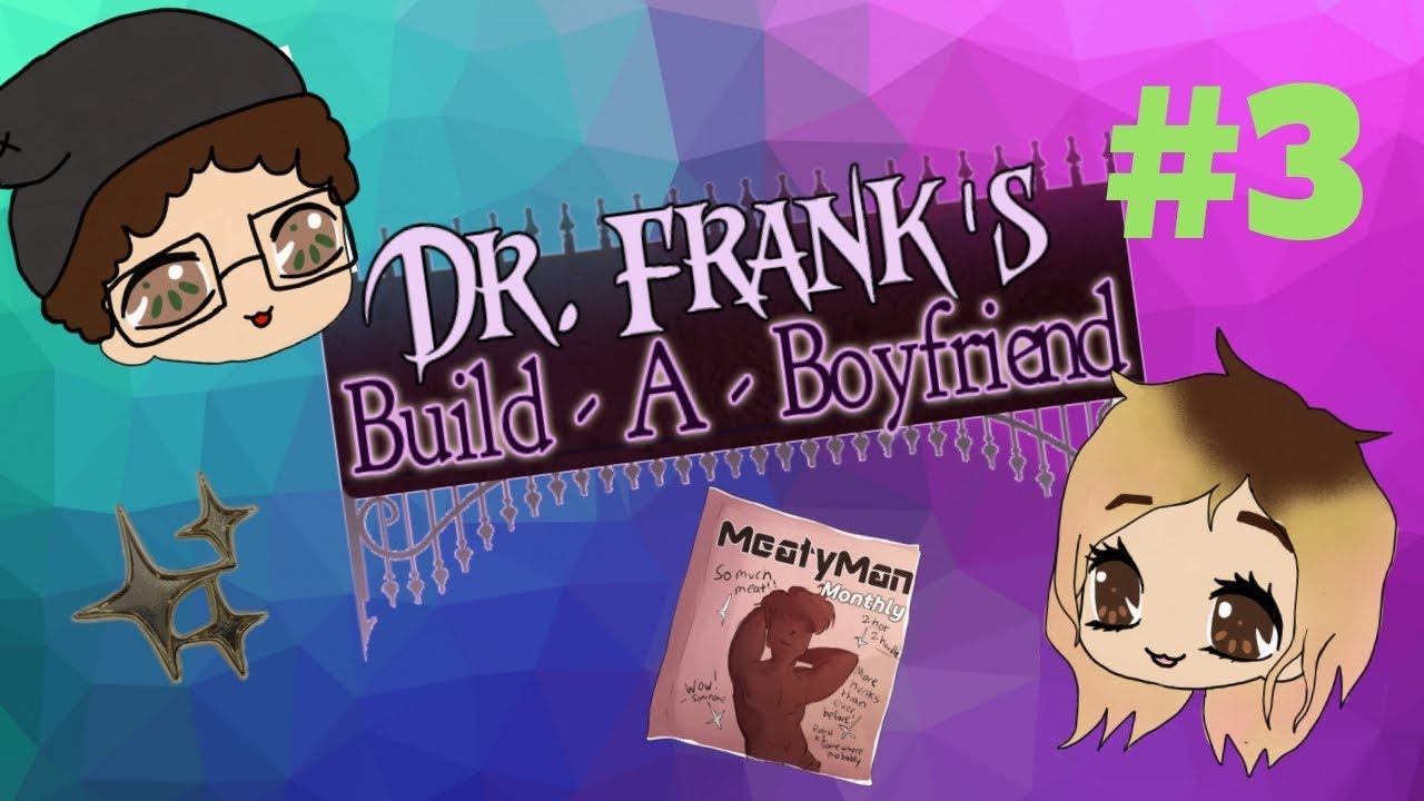 Dr. Frank's Build-a-Boyfriend: A Pantless Monster - Part 3 | Game Dey