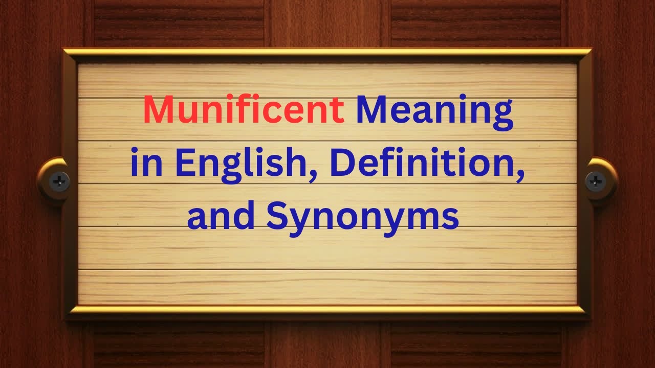 Munificent Meaning in English | Definition, Pronunciation & Synonyms Explained