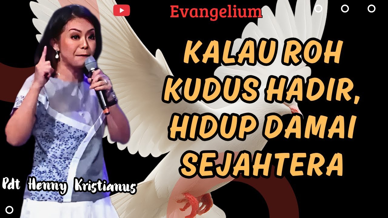 KALAU ROH KUDUS HADIR, HIDUP PENUH DAMAI SEJAHTERA - PS HENNY KRISTIANUS - EVANGELIUM