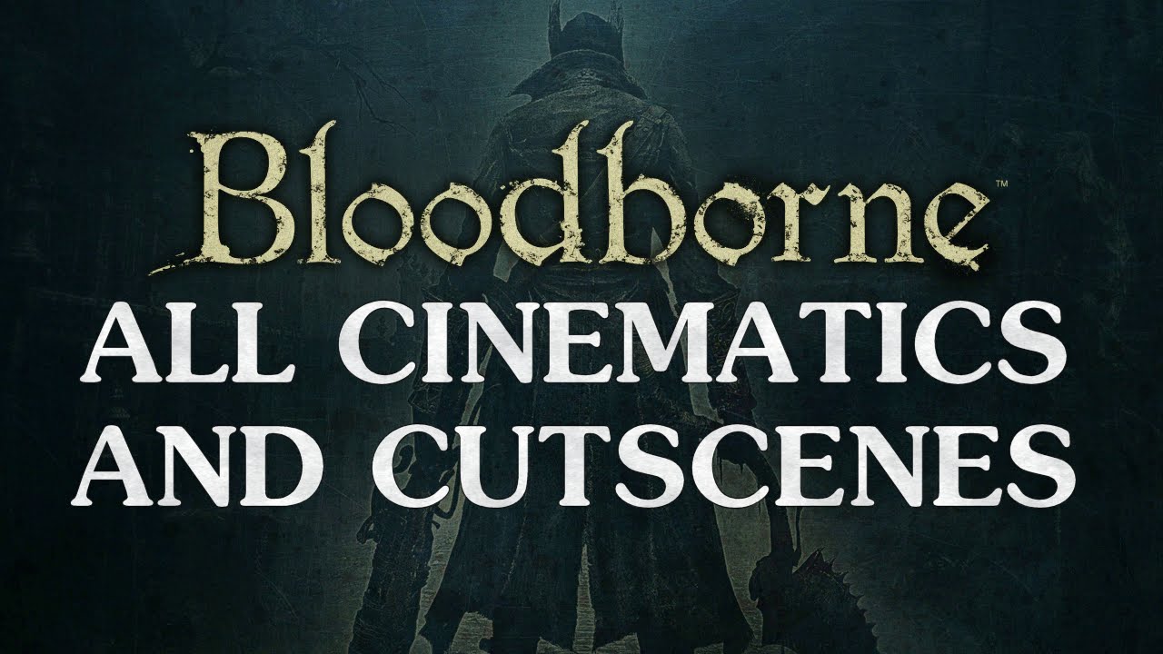 Bloodborne All Cinematics / Cutscenes 1080P HD