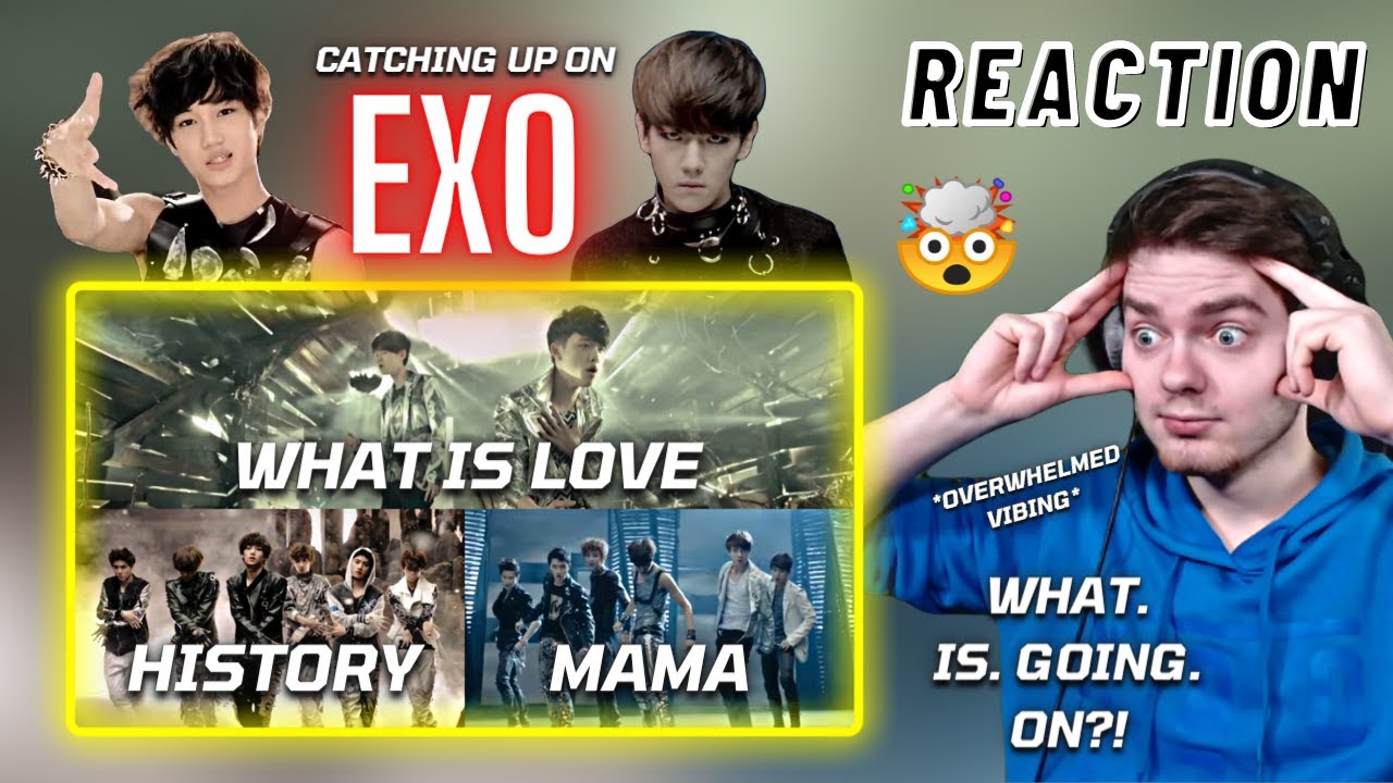 Catching Up On: EXO - WHAT IS LOVE + History + MAMA | REACTION