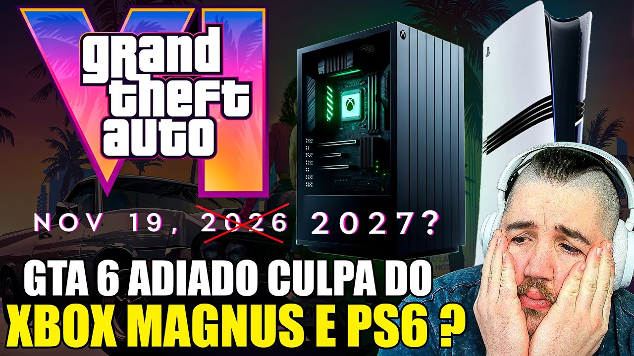 TRISTE DIA ! GTA 6 só em 2027 e a CULPA é do XBOX MAGNUS e PS5 PRO, PS6 ? - OPINIÃO HONESTA