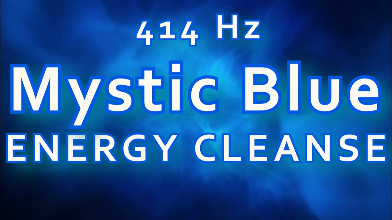 414 Hz Profound Meditation | 1 Hour Mystic Blue | Energy CLEANSE Yourself & Your Home