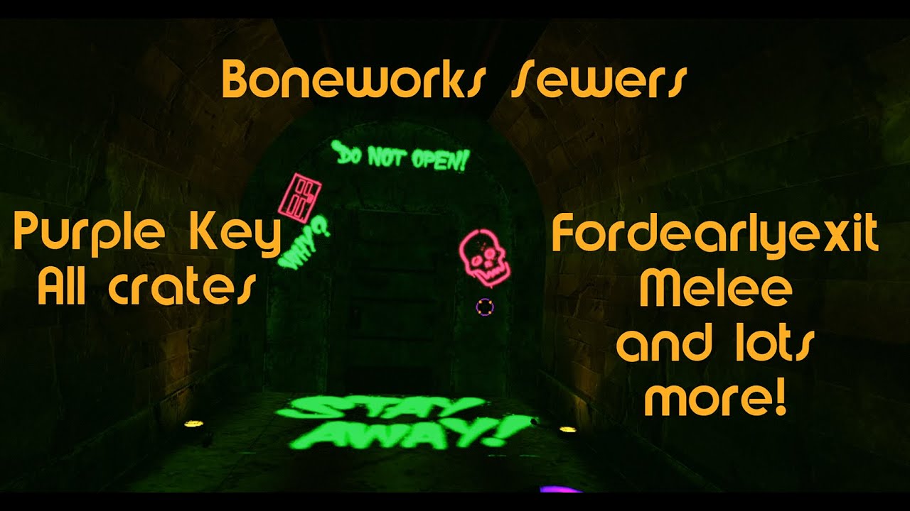 Boneworks Sewers - Purple Key, All crates, Fordearlyexit, Melee, and lots more!
