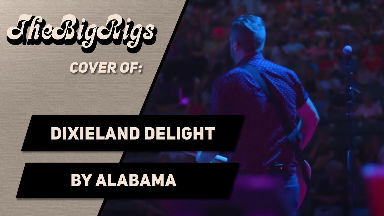 Dixieland Delight by Alabama (The Big Rigs Live Cover)
