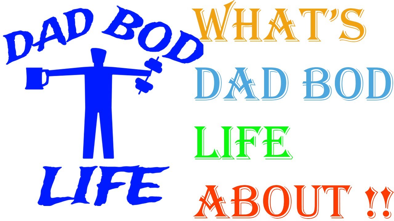About dad bod life