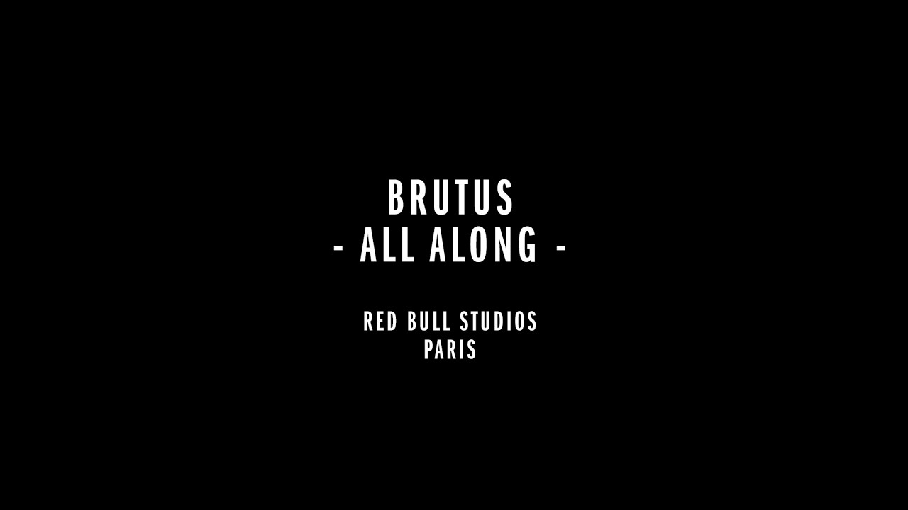 Brutus 'All Along' (Live from Red Bull Studios, Paris)