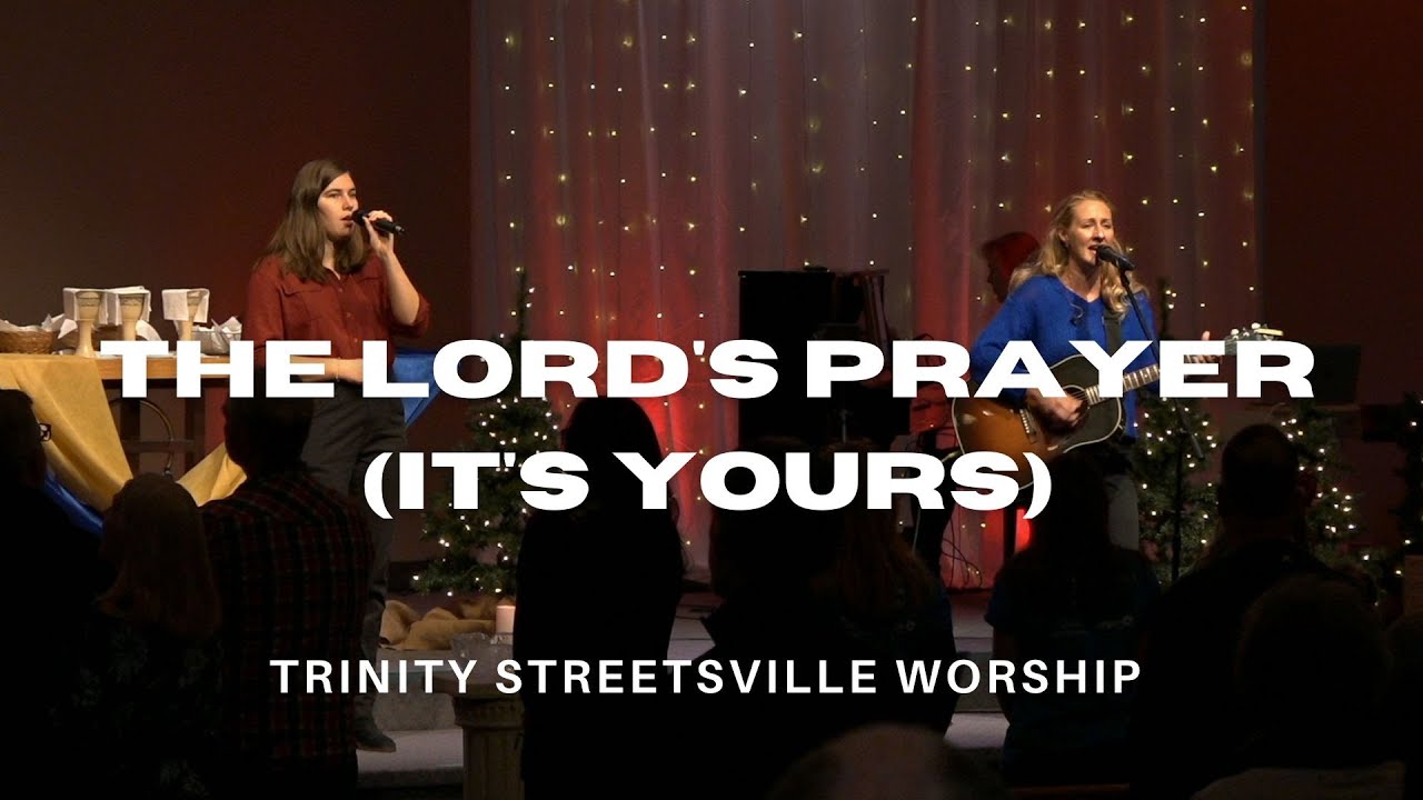 The Lord's Prayer (It's Yours) | Trinity Streetsville Worship