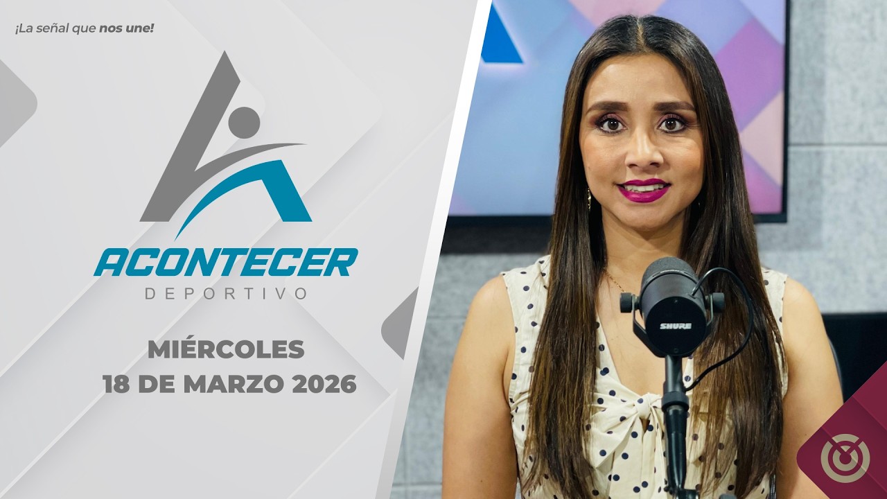 Acontecer Deportivo. - 18 de marzo 2026.