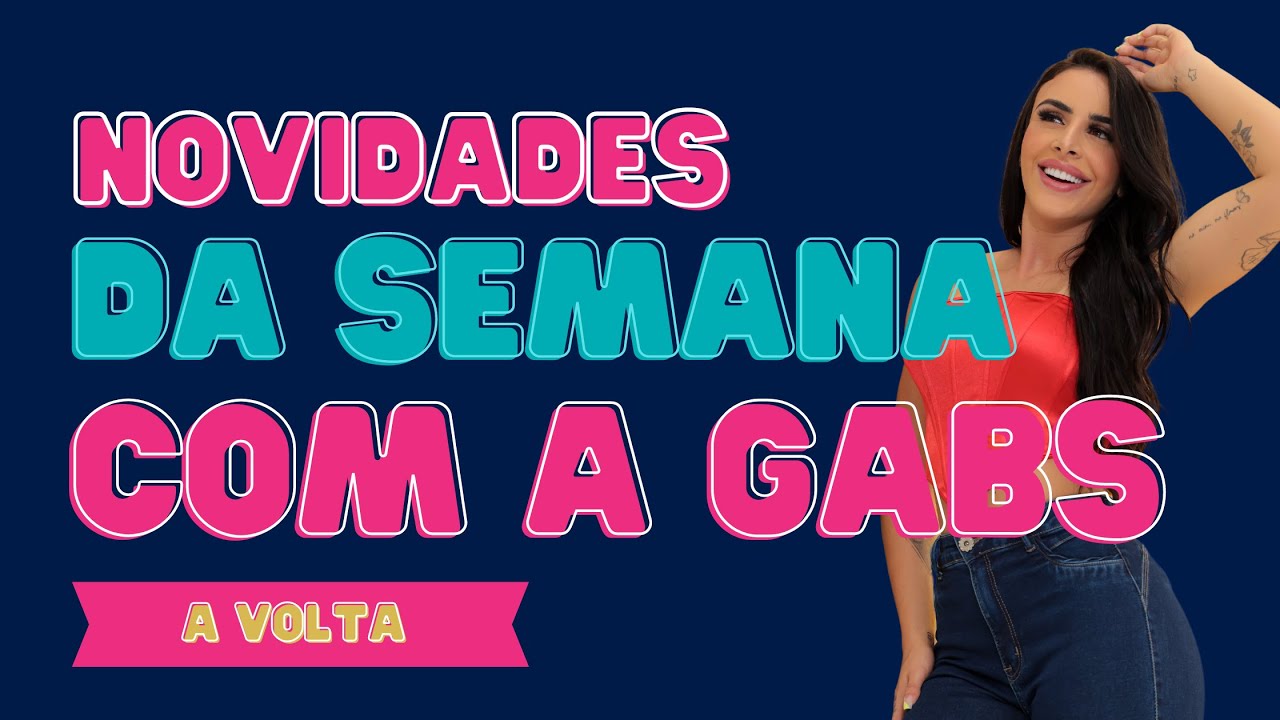 A Gabs retornou para nossa alegria e nos trouxe novidades da semana!!