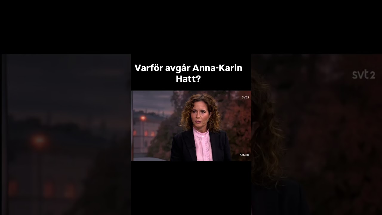 Varf&ouml;r avg&aring;r Anna-Karin Hatt?