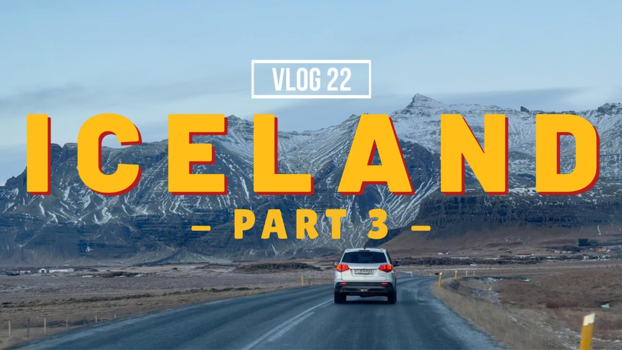 Iceland | Part 3 | (VLOG 22)