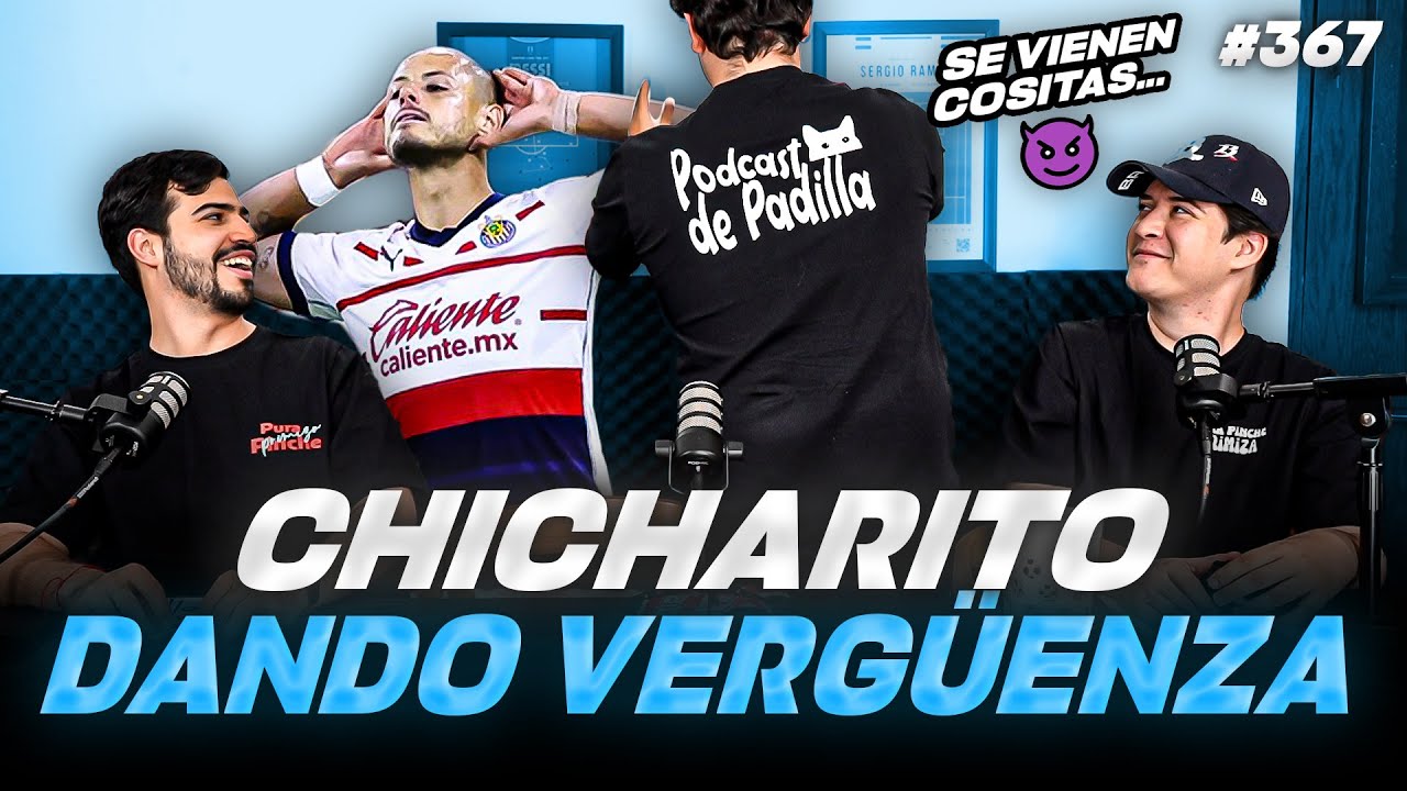 PODCAST DE PADILLA #367 — ¡CHICHARITO DANDO VERGÜENZA! FIN DE LIGA MX // EL CITY GANARÁ LA PREMIER