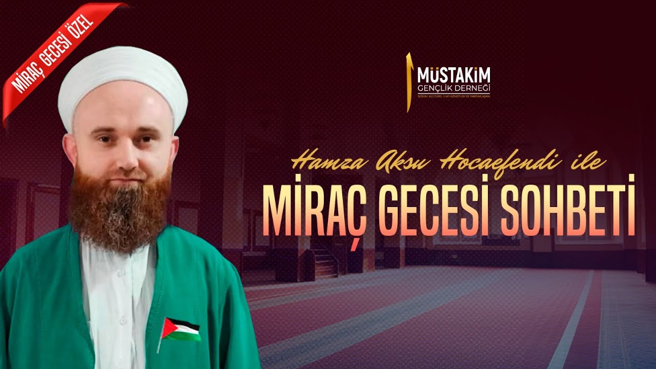 HAMZA AKSU HOCAEFENDİ İLE MİRAÇ GECESİ SOHBETİ