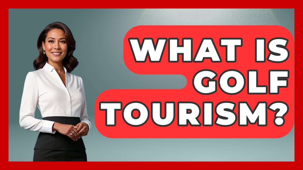 What Is Golf Tourism? - Fairways of the USA